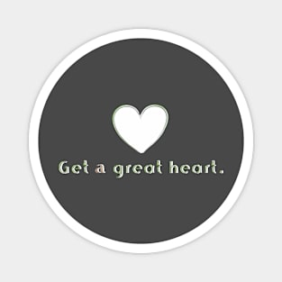 Get a great heart. Magnet